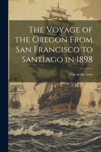 Voyage of the Oregon From San Francisco to Santiago in 1898