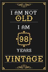 I Am Not Old I Am 98 Years Vintage