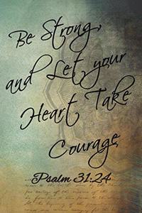 Be Strong, and Let Your Heart Take Courage