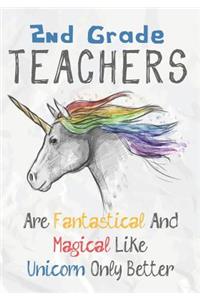 2nd Grade Teachers Are Fantastical & Magical Like A Unicorn Only Better
