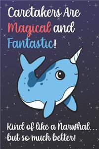 Caretakers Are Magical And Fantastic Kind Of Like A Narwhal But So Much Better