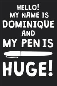 Hello! My Name Is DOMINIQUE And My Pen Is Huge!