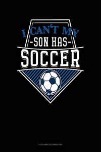 I Can't My Son Has Soccer