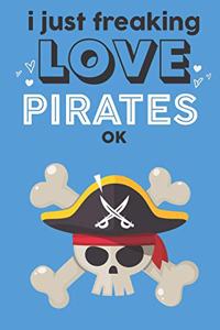 I Just Freaking Love Pirates Ok