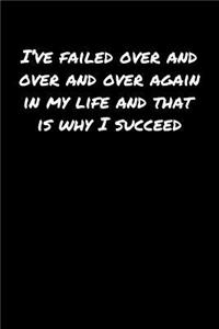 I've Failed Over and Over and Over Again In My Life and That Is Why I Succeed