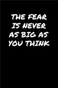 The Fear Is Never As Big As You Think