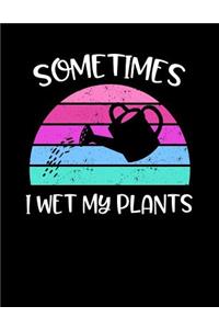 Sometimes I Wet My Plants