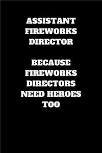 Assistant Fireworks Director Because Fireworks Directors Need Heroes To