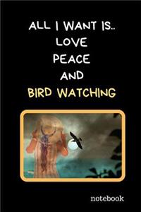All I Want Is.. Love, Peace And Bird Watching