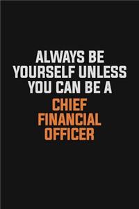 Always Be Yourself Unless You Can Be A Chief Financial Officer