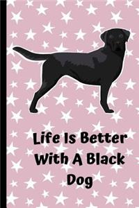 Life Is Better With A Black Dog