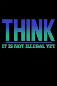 Think It Is Not Illegal Yet