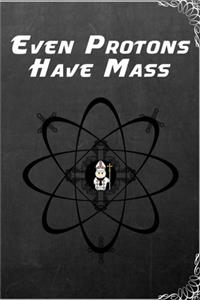 Even Protons Have Mass