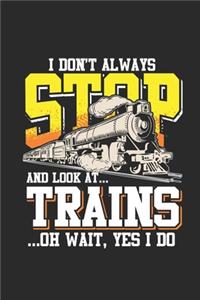 I Don't Always Stop And Look At Trains