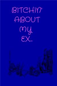 Bitchin' About My Ex...