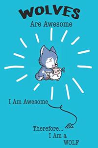 Wolves Are Awesome I Am Awesome Therefore I Am a Wolf