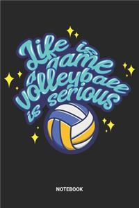 Life Is A Game Volleyball Is Serious Notebook