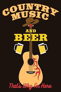 Country Music and Beer That's Why I'm Here