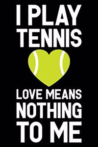 I Play Tennis Love Means Nothing to Me
