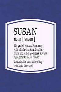 Susan Noun [ Susan ] the Perfect Woman Super Sexy with Infinite Charisma, Funny and Full of Good Ideas. Always Right Because She Is... Susan