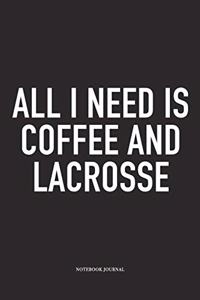 All I Need Is Coffee And Lacrosse