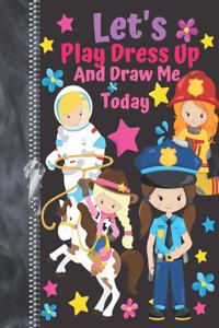 Let's Play Dress Up And Draw Me Today