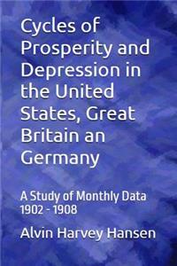 Cycles of Prosperity and Depression in the United States, . Great Britain an Germany