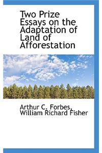 Two Prize Essays on the Adaptation of Land of Afforestation