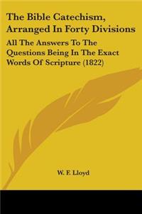 The Bible Catechism, Arranged In Forty Divisions