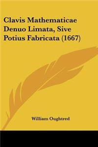 Clavis Mathematicae Denuo Limata, Sive Potius Fabricata (1667)