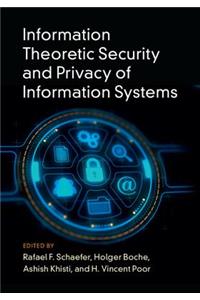 Information Theoretic Security and Privacy of Information Systems