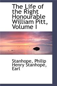 The Life of the Right Honourable William Pitt, Volume I