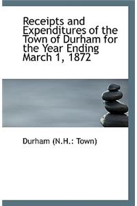 Receipts and Expenditures of the Town of Durham for the Year Ending March 1, 1872