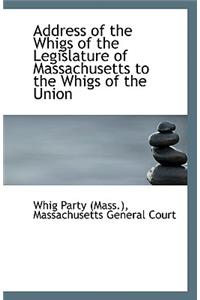 Address of the Whigs of the Legislature of Massachusetts to the Whigs of the Union