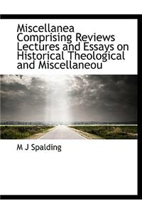 Miscellanea Comprising Reviews Lectures and Essays on Historical Theological and Miscellaneou
