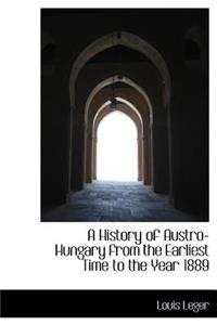 A History of Austro-Hungary from the Earliest Time to the Year 1889