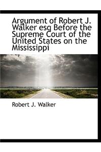 Argument of Robert J. Walker Esq Before the Supreme Court of the United States on the Mississippi