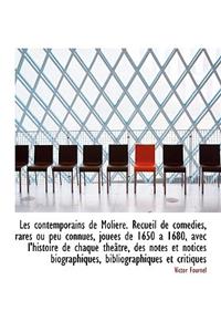 Les Contemporains de Moliere. Recueil de Comedies, Rares Ou Peu Connues, Jouees de 1650 a 1680, Avec