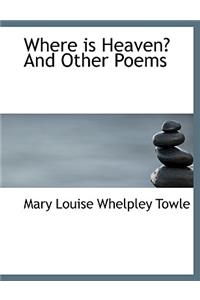 Where Is Heaven? and Other Poems