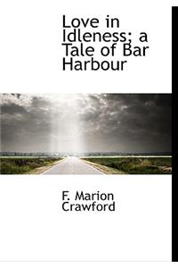 Love in Idleness; A Tale of Bar Harbour