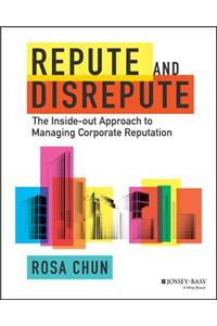 Repute and Disrepute - The Inside-Out Approach to Managing Corporate Reputation