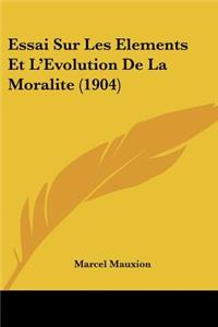 Essai Sur Les Elements Et L'Evolution De La Moralite (1904)