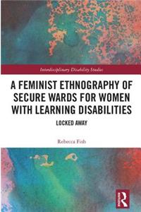 A Feminist Ethnography of Secure Wards for Women with Learning Disabilities