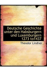 Deutsche Geschichte Unter Den Habsburgern Und Luxemburgern 1273 To1437