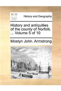 History and Antiquities of the County of Norfolk. ... Volume 5 of 10