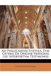 Ad Philocratem Epistvla, Evm Ceteris De Origine Versionis Lxx Interpretvm Testimoniis