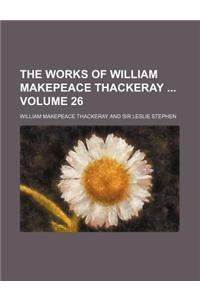 The Works of William Makepeace Thackeray Volume 26