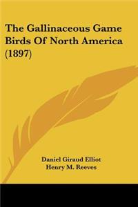 Gallinaceous Game Birds Of North America (1897)