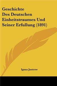 Geschichte Des Deutschen Einheitstraumes Und Seiner Erfullung (1891)