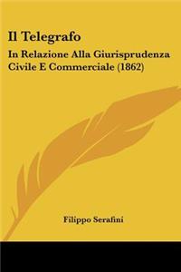 Telegrafo: In Relazione Alla Giurisprudenza Civile E Commerciale (1862)
